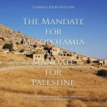 The Mandate for Mesopotamia and Manda..., Charles River Editors