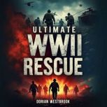 Ultimate WWII Rescue Brave Heroes U..., Dorian Westbrook