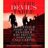 At the Devil's Table The Untold Story of the Insider Who Brought Down the Cali Cartel, William C. Rempel