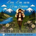 Little Lamb and the Good Shepherd, Alice Louise Meredith
