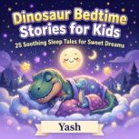 Dinosaur Bedtime Stories for Kids 25..., Yash