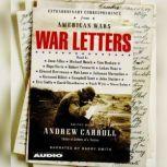War Letters Extraordinary Correspondence from American Wars, Andrew Carroll