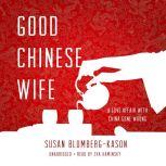 Good Chinese Wife A Love Affair with China Gone Wrong, Susan Blumberg-Kason