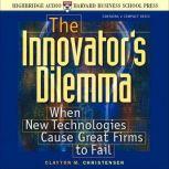 The Innovator's Dilemma When New Technologies Cause Great Firms to Fail, Clayton Christensen
