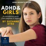 ADHD and Girls An introductory guide: from symptoms to support, Suzanne Byrd