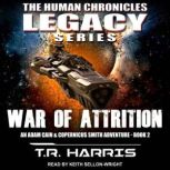 War of Attrition An Adam Cain and Copernicus Smith Adventure: The Human Chronicles Legacy Series Book 2, T.R. Harris