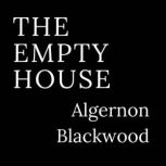 The Empty House, Algernon Blackwood