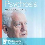 Psychosis: A Mind Guide to Parkinson's Disease, Parkinson's Foundation