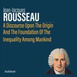A Discourse Upon The Origin And The F..., JeanJacques Rousseau