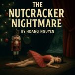 The Nutcracker Nightmare A Cozy Chri..., Hoang Nguyen