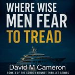 Where Wise Men Feat To Tread, David M Cameron