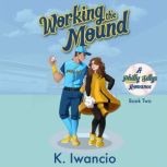 Working the Mound, K. Iwancio