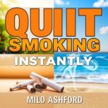 Quit Smoking Instantly Secrets You W..., Milo Ashford
