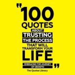 100 Quotes About Trusting The Process..., The Quotes Library