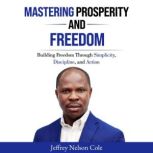 MASTERING PROSPERITY AND FREEDOM, Jeffrey Nelson Cole