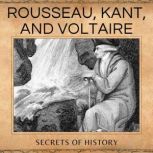 Rousseau, Kant, and Voltaire, Secrets of History