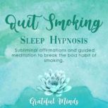 Quit Smoking Sleep Hypnosis, Grateful Minds