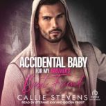 Accidental Baby For My Brothers Best..., Callie Stevens