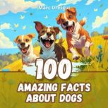100 Amazing Facts about Dogs, Marc Dresgui