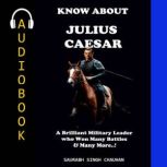 KNOW ABOUT JULIUS CAESAR, Saurabh Singh Chauhan