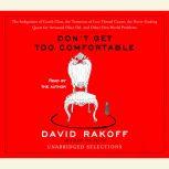 Don't Get Too Comfortable The Indignities of Coach Class, The Torments of Low Thread Count, The Never- Ending Quest for Artisanal Olive Oil, and Other First World Problems, David Rakoff