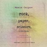 Rock, Paper, Scissors, and Other Stor..., Maxim Osipov