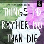 Things Id Rather Do Than Die, Christine Hurley Deriso