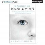 The Children of Now...Evolution How We Can Support the Fast-Forward Evolution of Our Children and All of Humanity, Meg Blackburn Losey, Ph.D.
