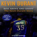 Kevin Durant: Rise Above And Shoot, The Kevin Durant Story, Steve James