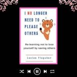 I NO LONGER NEED TO PLEASE OTHERS, Lucien Flepsher