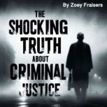 The Shocking Truth about Criminal Jus..., Zoey Fraisers