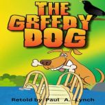 The Greedy Dog, Paul  A. Lynch