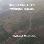 NAVIGATING LIFES WINDING ROADS, Fimalia McNoll