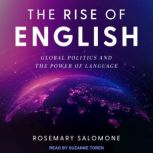 The Rise of English Global Politics and the Power of Language, Rosemary C. Salomone