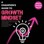 A Champions Guide to Growth Mindset, Wayne Marshall Harrett