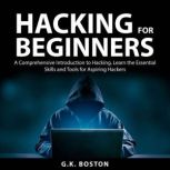 Hacking for Beginners, G.K. Boston
