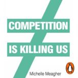 Competition is Killing Us, Michelle Meagher