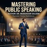 Mastering Public Speaking, Dr. Muddassir Saleem
