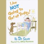I'm Not Going to Get Up Today, Dr. Seuss