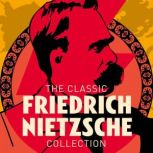 The Classic Friedrich Nietzsche Colle..., Friedrich Nietzsche