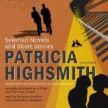 Patricia Highsmith Selected Novels and Short Stories, Patricia Highsmith; Edited with an Introduction by Joan Schenkar