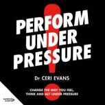 Perform Under Pressure, Ceri Evans