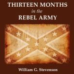 Thirteen Months in the Rebel Army, William G. Stevenson