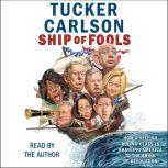 Ship of Fools How a Selfish Ruling Class Is Bringing America to the Brink of Revolution, Tucker Carlson