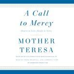 A Call to Mercy Hearts to Love, Hands to Serve, Mother Teresa