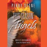 This Season of Angels Angelic Assignments During This Prophetic Season, Perry Stone