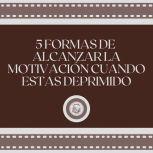 5 formas de alcanzar la motivacion cu..., LIBROTEKA