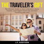 The Travelers Gift The Ultimate Gui..., J.F. Addyson