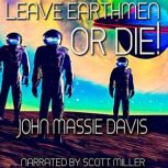Leave Earthmen or Die!, John Massie Davis