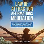 Law of Attraction Affirmations Meditation: Positive Thinking Self Hypnosis to Attract Money Now, Manifest Wealth, Financial Success, & Abundance While You Sleep (Self Hypnosis, Affirmations, Guided Imagery & Relaxation Techniques), Mindfulness Training